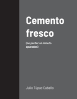 Cemento fresco: (no perder un minuto apurados) 1387906968 Book Cover