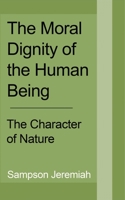 The Moral Dignity of Human being 171530571X Book Cover