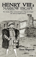 Henry VIII’s Narrow Escape 1398404063 Book Cover