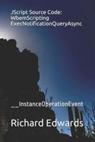 JScript Source Code: WbemScripting ExecNotificationQueryAsync: __InstanceOperationEvent 173102472X Book Cover