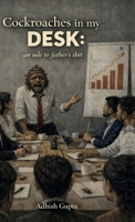 Cockroaches in my desk: an ode to father's shit B0DDX2B615 Book Cover