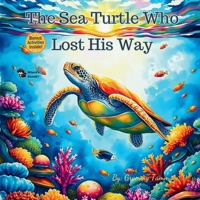 The Sea Turtle Who Lost His Way B0F5X4NS5Q Book Cover