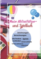 Mein Aktivitäten- und Spielbuch: Setzen Sie die Farben/ Zählen von Objekten/ Erkennen von Ähnlichkeiten/ Berechnen/ Finden der Unterschiede/ Labyrinth B08QS691PM Book Cover
