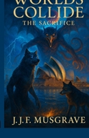 Worlds Collide: The Sacrifice B0GPD2Z7FC Book Cover