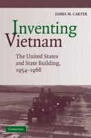 Inventing Vietnam: The United States and State Building, 1954-1968 052171690X Book Cover