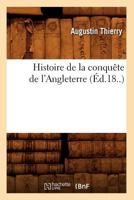 Histoire de La Conquaate de L'Angleterre (A0/00d.18..) 2012667562 Book Cover