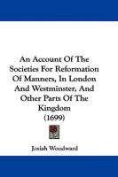 An Account Of The Societies For Reformation Of Manners, In London And Westminster, And Other Parts Of The Kingdom 116590862X Book Cover