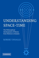 Understanding Space-Time: The Philosophical Development of Physics from Newton to Einstein 0521083176 Book Cover