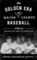 The Golden Era of Major League Baseball: A Time of Transition and Integration 1442252219 Book Cover