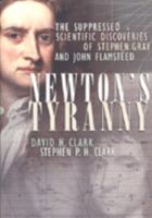 Newton's Tyranny: The Suppressed Scientific Discoveries of Stephen Gray and John Flamsteed 0716742152 Book Cover
