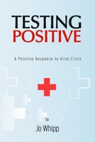 Testing POSITIVE: A Positive Response to Viral Crisis B08P3X9CCP Book Cover