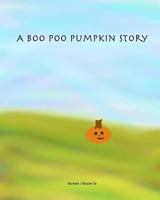 A Boo Poo Pumpkin Story: A Children's Halloween Story 1502433737 Book Cover