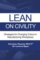 Lean on Civility : Strategies for Changing Culutre in Manufacturing Workplaces 1952538807 Book Cover