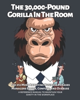 The 30,000-Pound Gorilla In The Room: The 212 Most Annoying Business Phrases Managers Effuse, Confuse, and Overuse B086Y6JSVM Book Cover