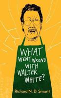 What Went Wrong with Walter White? 1530020301 Book Cover