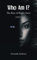 Who Am I?: The Rise of Bright Siren: Part 1 1636927750 Book Cover