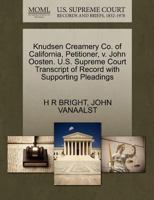 Knudsen Creamery Co. of California, Petitioner, v. John Oosten. U.S. Supreme Court Transcript of Record with Supporting Pleadings 1270420178 Book Cover