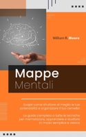 MAPPE MENTALI: Scopri come sfruttare al meglio le tue potenzialità e organizzare il tuo cervello! La guida completa a tutte le tecniche per ... in modo semplice e veloce B0915PL13F Book Cover