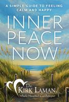 Inner Peace Now: A Simple Guide to Feeling Calm and Happy 0988394138 Book Cover