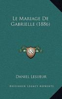 Le Mariage de Gabrielle (Classic Reprint) 1541336712 Book Cover