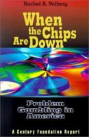 When the Chips Are Down: Problem Gambling in America (Century Foundation Report) 0870784692 Book Cover