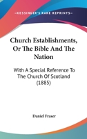 Church Establishments; or, The Bible and the Nation 0353881457 Book Cover