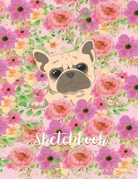 Sketchbook: Cute Blank Notebook for Sketching and Picture Space with Beautiful Pug Dog and Flowers, Unlined Paper Book for Drawing, Journaling and Doodling, Perfect for Creative Kids 1670921271 Book Cover