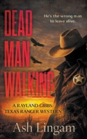 Dead Man Walking: A Classic Texas Ranger Western (Texas Ranger Rayland Gibbs) B0GX2QYGS5 Book Cover