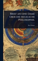 Brief an eine Dame Ã1/4ber die hegelsche Philosophie. (German Edition) 1024457605 Book Cover