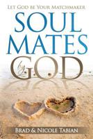 Soul Mates by God: Let God Be Your Matchmaker 1541343638 Book Cover