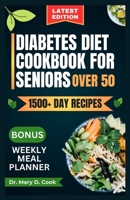 DIABETES DIET COOKBOOK FOR SENIORS OVER 50: Delicious and nutritious low-carb and low-sugar recipes for diabetics B0CVPYCFFJ Book Cover