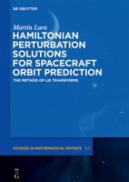 Hamiltonian Perturbation Solutions for Spacecraft Orbit Propagation: The Method of Lie Transforms 3110667223 Book Cover