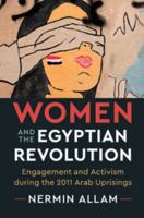 Women and the Egyptian Revolution: Engagement and Activism During the 2011 Arab Uprisings 1108434436 Book Cover