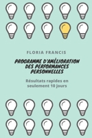 Programme d'amélioration des performances personnelles: Résultats rapides en seulement 10 jours B09HG6KYLL Book Cover