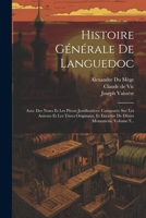 Histoire Générale De Languedoc: Avec Des Notes Et Les Pièces Justificatives: Compoeée Sur Les Auteurs Et Les Titres Originaux, Et Enrichie De Divers Monumens, Volume 9... (French Edition) 102264856X Book Cover