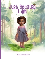 Just Because I Am: A celebration of self 1967508933 Book Cover