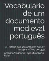 Vocabul�rio de um documento medieval portugu�s: O Tratado dos sacramentos da Ley antiga e NOVA, de 1399 171255168X Book Cover