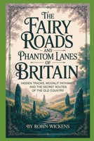 The Fairy Roads And Phantom Lanes Of Britain (Myths And Legends) B0H2NT8LFD Book Cover