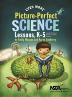 Even More Picture-Perfect Science Lessons: Using Children's Books to Guide Inquiry, K-5 1935155172 Book Cover