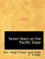 Seven Years on the Pacific Slope 0692494758 Book Cover