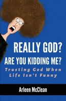 Really God? Are You Kidding Me!: Trusting God When Life Isn't Funny B0CGYYHDSW Book Cover