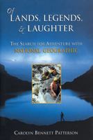 Of Lands, Legends, & Laughter: The Search for Adventure With National Geographic 1555913326 Book Cover