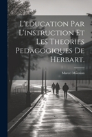 L'education par l'instruction et les Theories Pedagogiques de Herbart. 1022044575 Book Cover