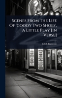 Scenes From The Life Of 'goody Two Shoes', A Little Play [in Verse] 1024918726 Book Cover