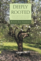 Deeply Rooted: A personal and inspirational true-life story of overcoming tragic deaths, infertility, miscarriages, lawsuits, bankruptcy, and surrendering our dream home with Jesus Christ 1647733405 Book Cover