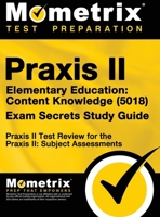 Praxis II Elementary Education: Content Knowledge (5018) Exam Secrets: Praxis II Test Review for the Praxis II: Subject Assessments 1516708253 Book Cover