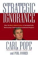 Strategic Ignorance: Why the Bush Administration Is Recklessly Destroying a Century of Environmental Progress 1578051096 Book Cover