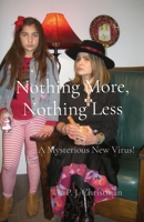 Nothing More, Nothing Less: A Mysterious New Virus! B0BLQLRBCD Book Cover