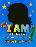 The "I AM" Alphabet: Positive Affirmations from A to Z - Coloring Book 1735916633 Book Cover
