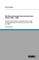 Der Braunschweiger Löwe zwischen den Jahren 1934 - 1946: Welche Entwicklung des Löwendenkmals und der Kulturpolitik zeigt sich zwischen den Jahren 1934 bis 1946? 3640333438 Book Cover